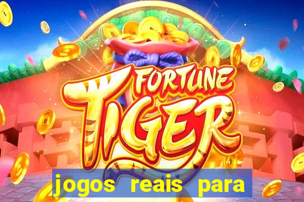 jogos reais para ganhar dinheiro